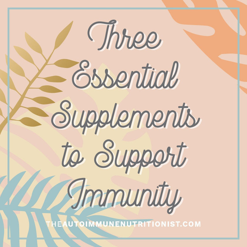 Three Essential Supplements to support immunity